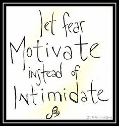 Let Fear Motivate Instead of Intimidate #quote More
