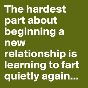 The hardest part about beginning a new relationship is learning to ...