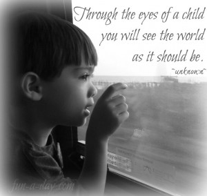 Through the eyes of a child you will see the world as it should be ...