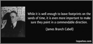 While it is well enough to leave footprints on the sands of time, it ...