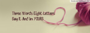 Three Words Eight LettersSay It And I'm Profile Facebook Covers
