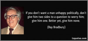 If you don't want a man unhappy politically, don't give him two sides ...