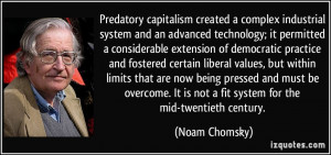 Predatory capitalism created a complex industrial system and an ...