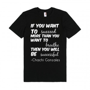 Chachi Gonzales quote shirt