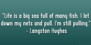 ... let down my nets and pull. I’m still pulling.” – Langston Hughes
