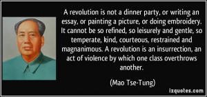 ... act of violence by which one class overthrows another. - Mao Tse-Tung