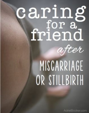 Caring for a friend after miscarriage or stillbirth. (I hope I never ...