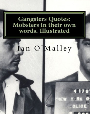 Gangster Quotes For Guys Mafia gangsters in their own