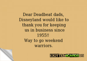 Dear Deadbeat dads, Disneyland would like to thank you for keeping us ...