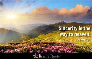 Sincerity is the way to heaven.
