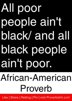 ... black people ain't poor. - African American Proverb #proverbs #quotes