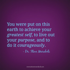 ... your greatest self, to live out your purpose, and to do it
