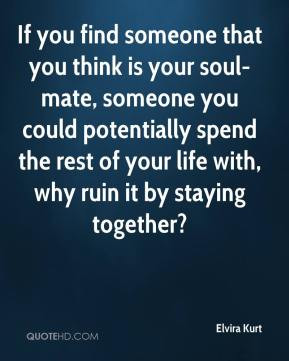 Elvira Kurt - If you find someone that you think is your soul-mate ...