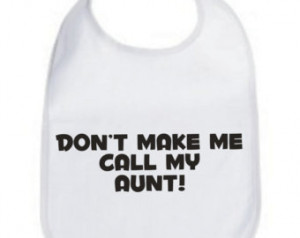 Don't make me call my Aunt! niece nephew baby infant bib color choice ...