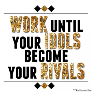 The-Fashion-Bite-Katie-Roof-Quote-Work-Until-Your-Idols-Become-Your ...