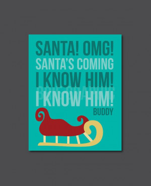 Santa Omg Santa's Coming I Know Him I Know Him, Buddy the Elf, Sleigh ...
