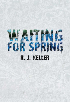 Waiting For Spring eBook: R.J. Keller: Amazon.co.uk: Kindle Store