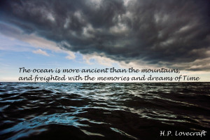 The ocean is more ancient than the mountains, and freighted by the ...