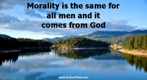 Morality is the same for all men and it comes from God - Voltaire ...