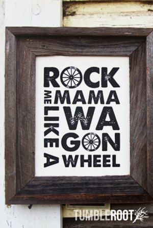 Rock Me Mama Like a Wagon Wheel