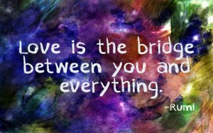 LOVE IS THE BRIDGE Rumi quote inspirational art by art-hack