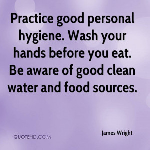 Practice good personal hygiene. Wash your hands before you eat. Be ...