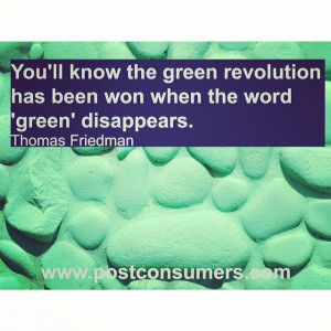 ... has been won when the word ‘green’ disappears.” Thomas Friedman