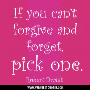 If you can’t forgive and forget, pick one.