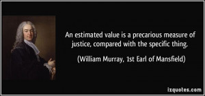 ... with the specific thing. - William Murray, 1st Earl of Mansfield
