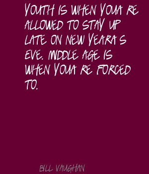 Bill Vaughan Youth is when you're allowed to stay up Quote