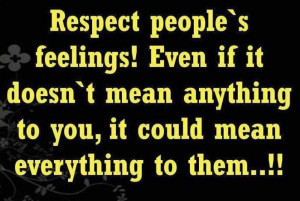 ... , it could mean everything to them..!! Wisdom Feelings Respect Quote