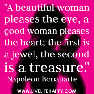Quotes To Send A Girl ~ A beautiful woman pleases the eye,a good woman ...