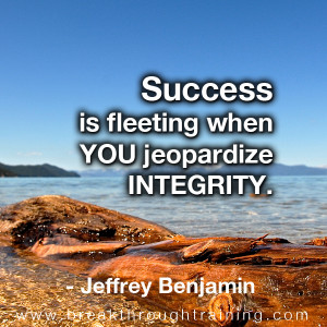Success is fleeting when you jeopardize integrity » Breakthrough ...