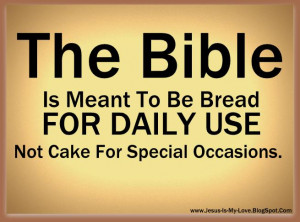 The Bible Is Meant To Bread For Daily Use, Not Cake For Special ...