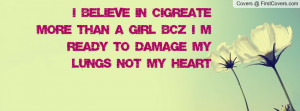 ... than a girl bcz i m ready to damage my lungs not my heart , Pictures