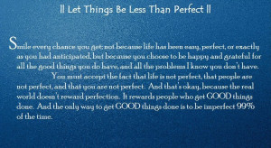 ... GOOD things done is to be imperfect 99% of the time. - Marc and Angel