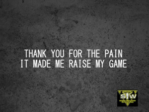 Thank You for the Pain ... It Made Me Raise my Game