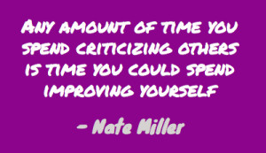 Any amount of time you spend criticizing others is time