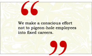 QUOTE: We make a conscious effort not to pigeon-hole employees into ...