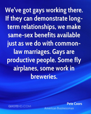 ... marriages. Gays are productive people. Some fly airplanes, some work
