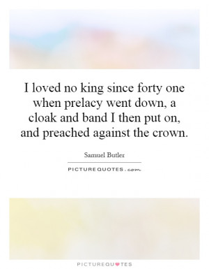 loved no king since forty one when prelacy went down, a cloak and band ...