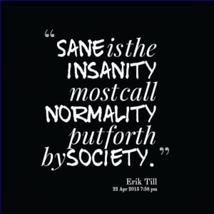Quotes Picture: sane is the insanity most call normality put forth by ...