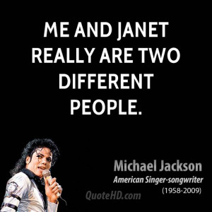 Me and Janet really are two different people.