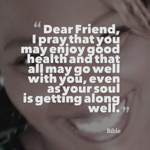 Quotes Picture: dear friend, i pray that you may enjoy good health and ...