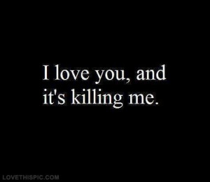love you and its killing me