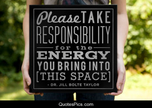 Take responsibility of your energy… – Jill Bolte