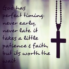 ... patience and faith, but its worth the wait - quote - quotes - prayer