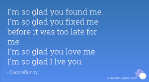 so glad you found me. I'm so glad you fixed me before it was too ...
