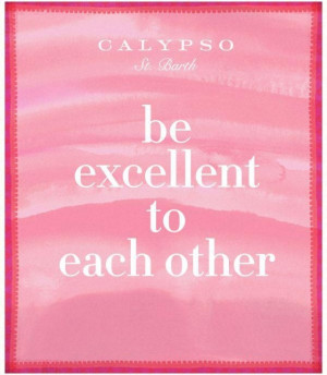 Be excellent to each other. #CalypsoStyle