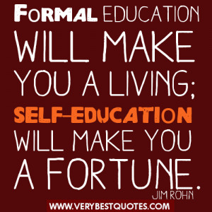 Self Education quotes - Formal education will make you a living; self ...